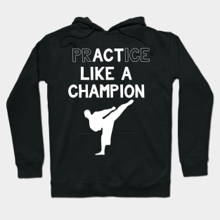 Practice Like a Champion Karate Hoodie